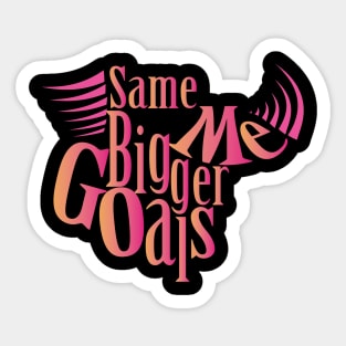 Same Me Bigger Goals!! Sticker